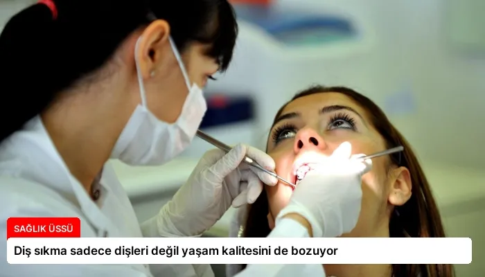 Diş sıkma sadece dişleri değil yaşam kalitesini de bozuyor