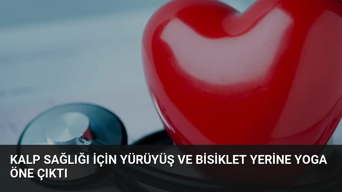 Kalp Sağlığı İçin Yürüyüş ve Bisiklet Yerine Yoga Öne Çıktı