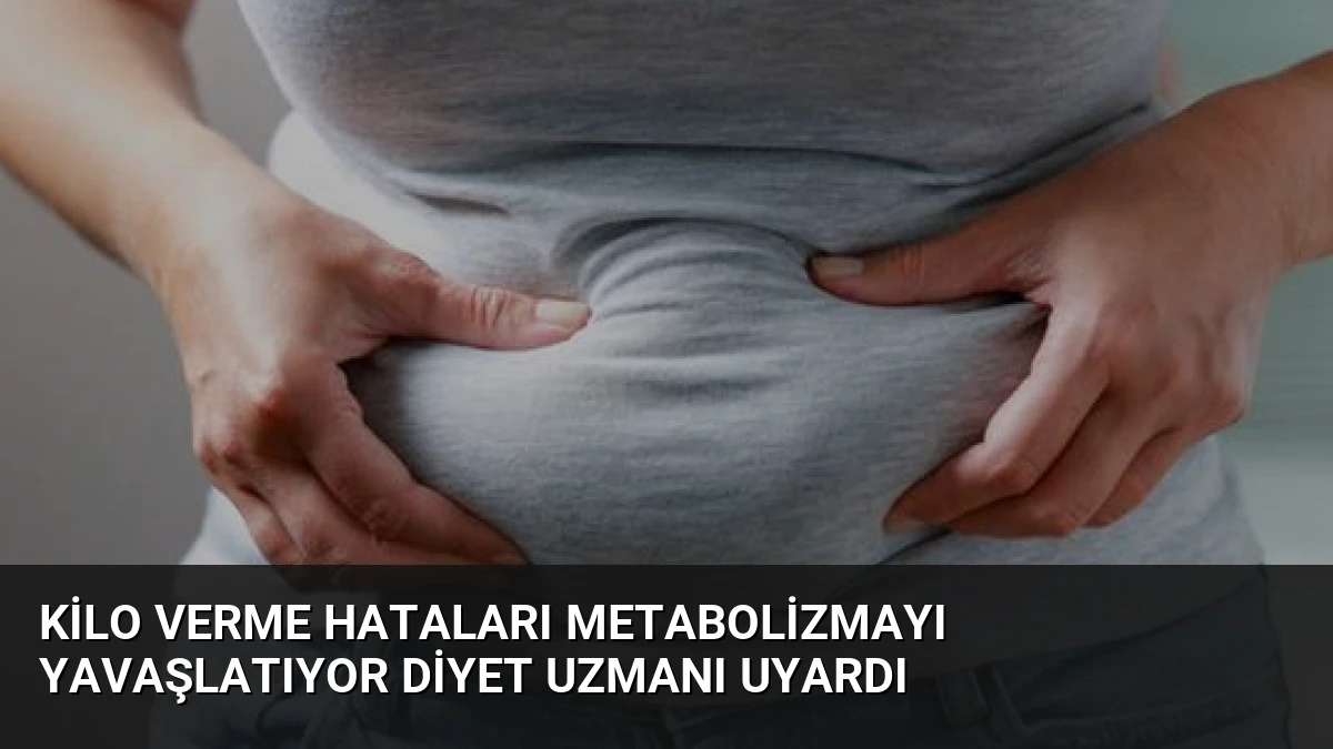 Kilo Verme Hataları Metabolizmayı Yavaşlatıyor Diyet Uzmanı Uyardı