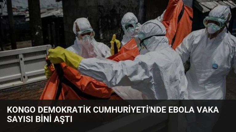 Kongo Demokratik Cumhuriyeti’nde Ebola Vaka Sayısı Bini Aştı