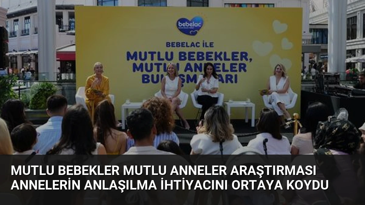 Mutlu Bebekler Mutlu Anneler Araştırması Annelerin Anlaşılma İhtiyacını Ortaya Koydu