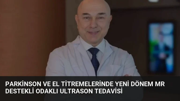Parkinson ve El Titremelerinde Yeni Dönem MR Destekli Odaklı Ultrason Tedavisi