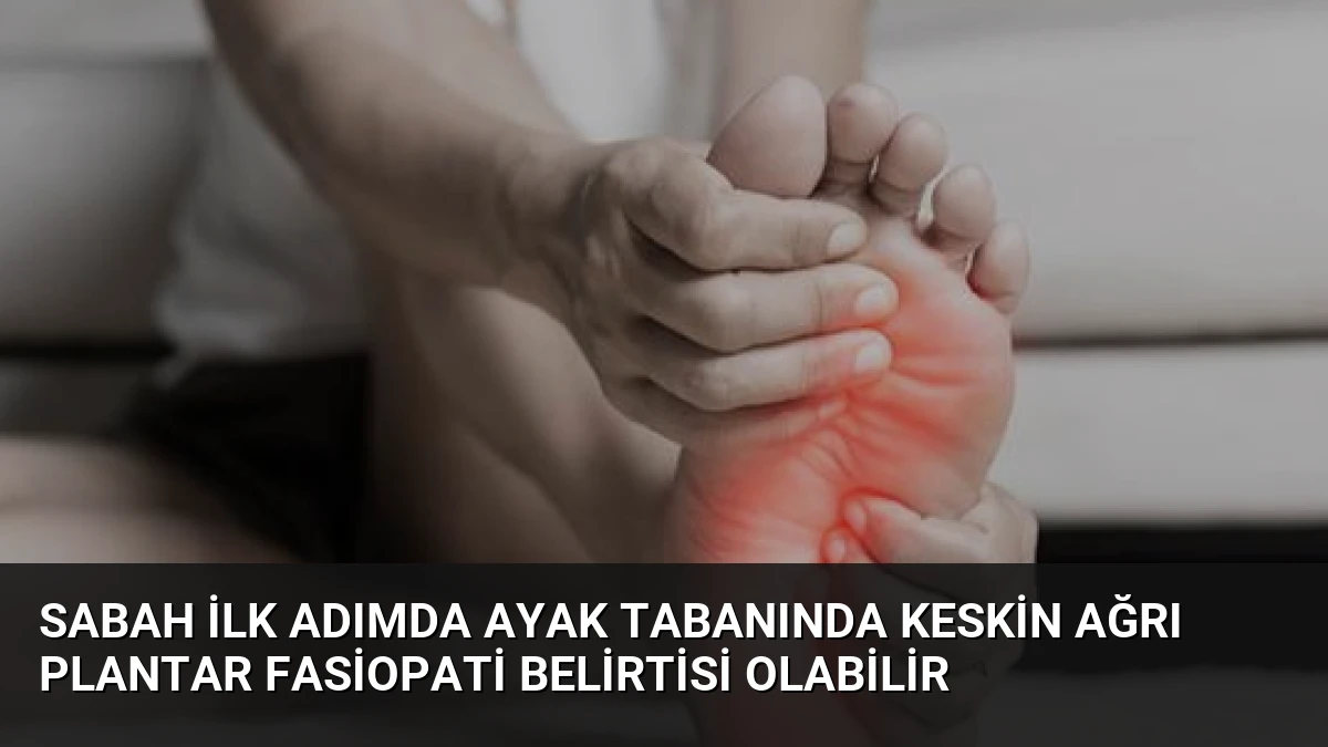 Sabah İlk Adımda Ayak Tabanında Keskin Ağrı Plantar Fasiopati Belirtisi Olabilir
