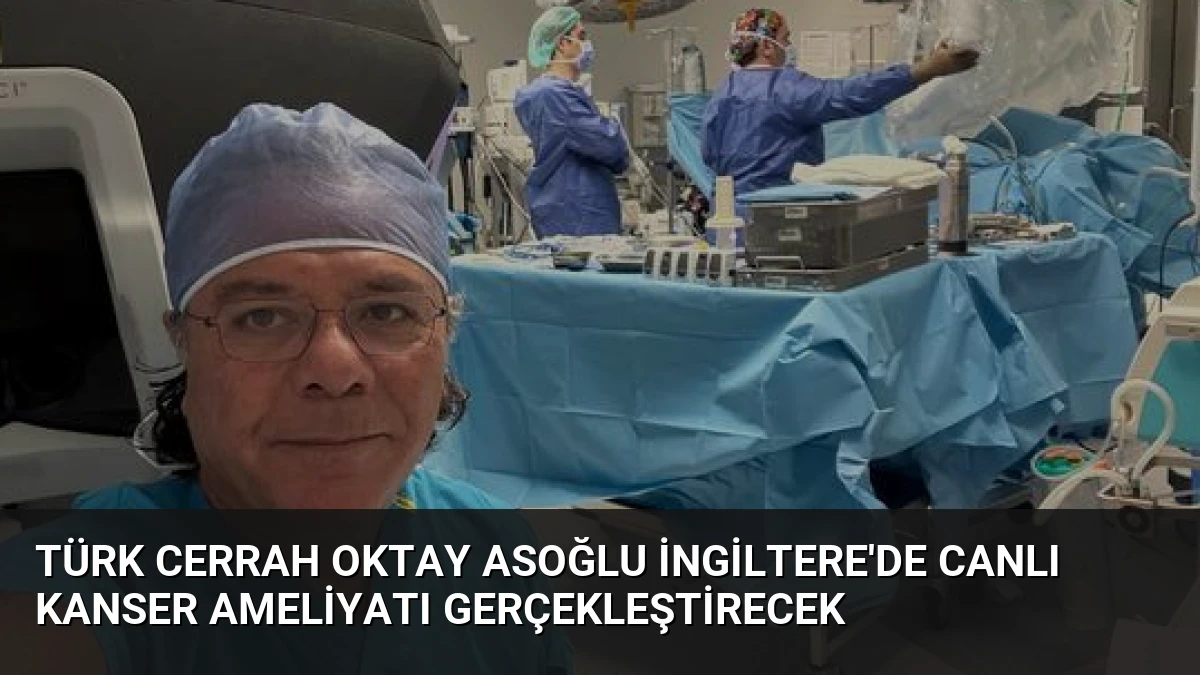 Türk Cerrah Oktay Asoğlu İngiltere’de Canlı Kanser Ameliyatı Gerçekleştirecek