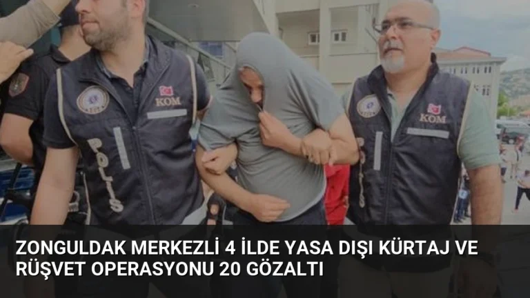 Zonguldak merkezli 4 ilde yasa dışı kürtaj ve rüşvet operasyonu 20 gözaltı