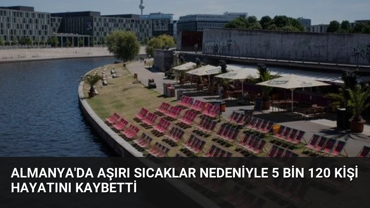 Almanya’da Aşırı Sıcaklar Nedeniyle 5 Bin 120 Kişi Hayatını Kaybetti