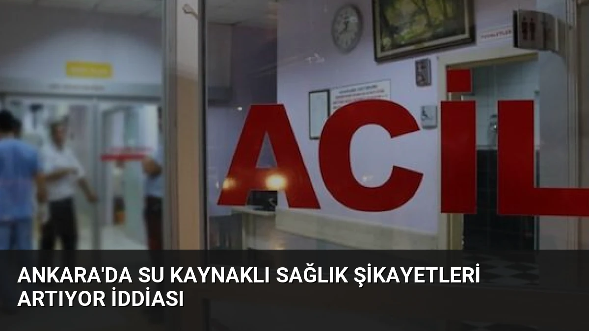 Ankara’da Su Kaynaklı Sağlık Şikayetleri Artıyor İddiası