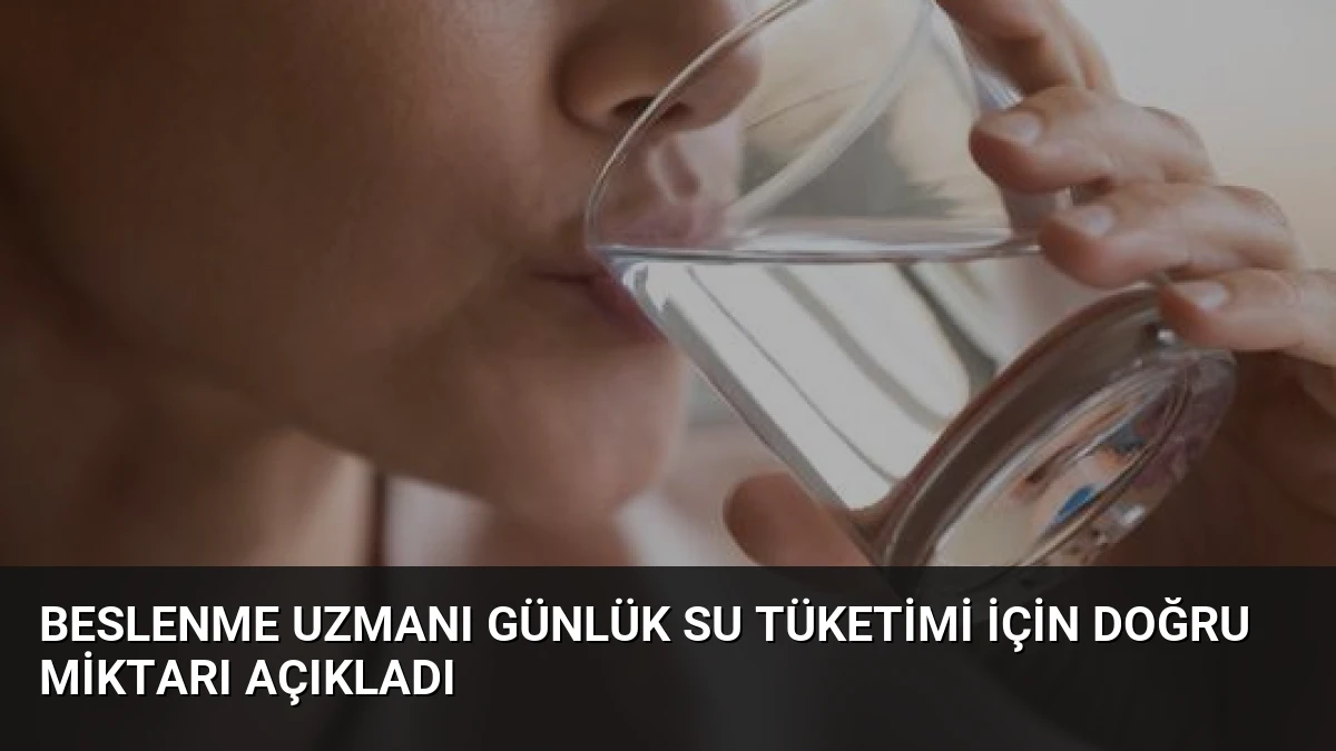Beslenme Uzmanı Günlük Su Tüketimi İçin Doğru Miktarı Açıkladı