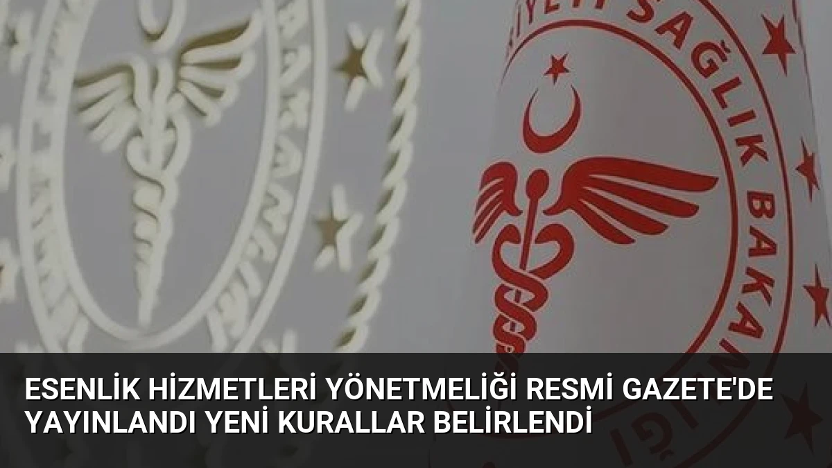 Esenlik Hizmetleri Yönetmeliği Resmi Gazete’de Yayınlandı Yeni Kurallar Belirlendi