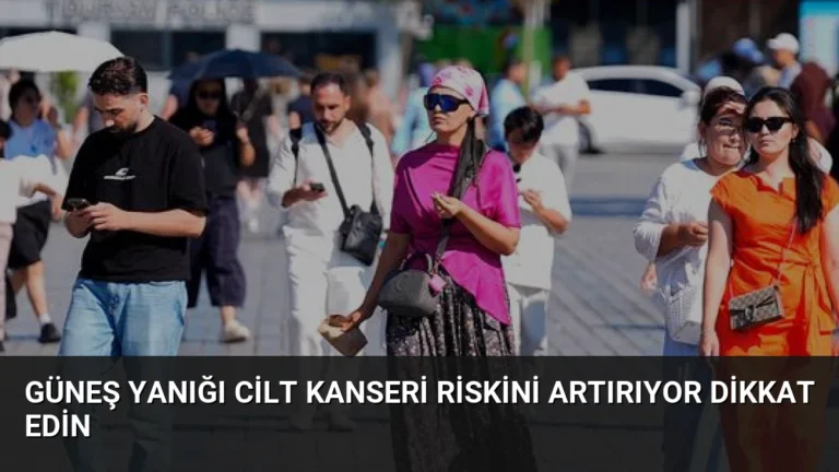 Güneş Yanığı Cilt Kanseri Riskini Artırıyor Dikkat Edin