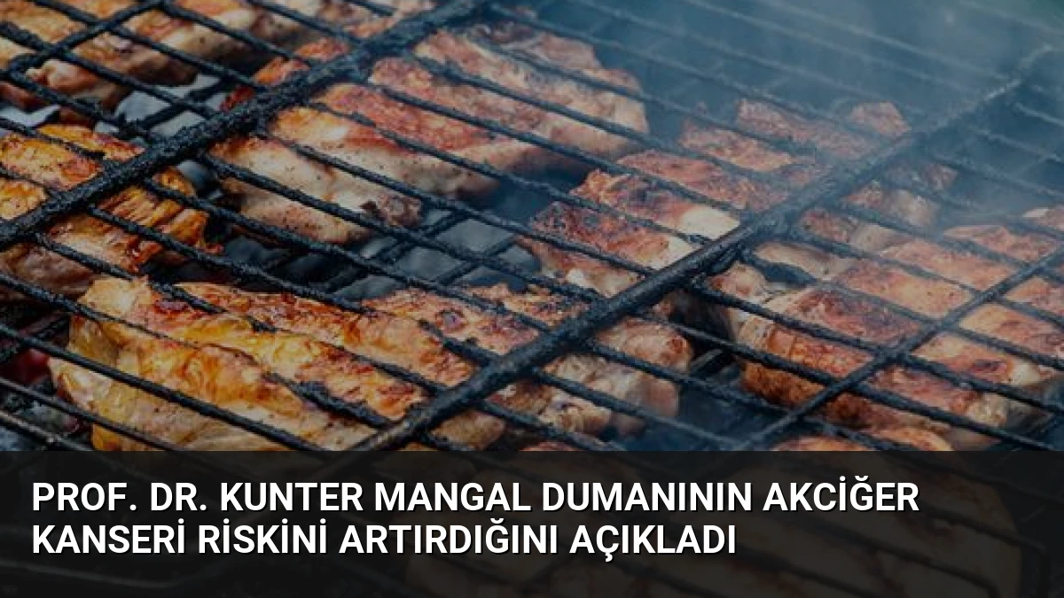 Prof. Dr. Kunter Mangal Dumanının Akciğer Kanseri Riskini Artırdığını Açıkladı