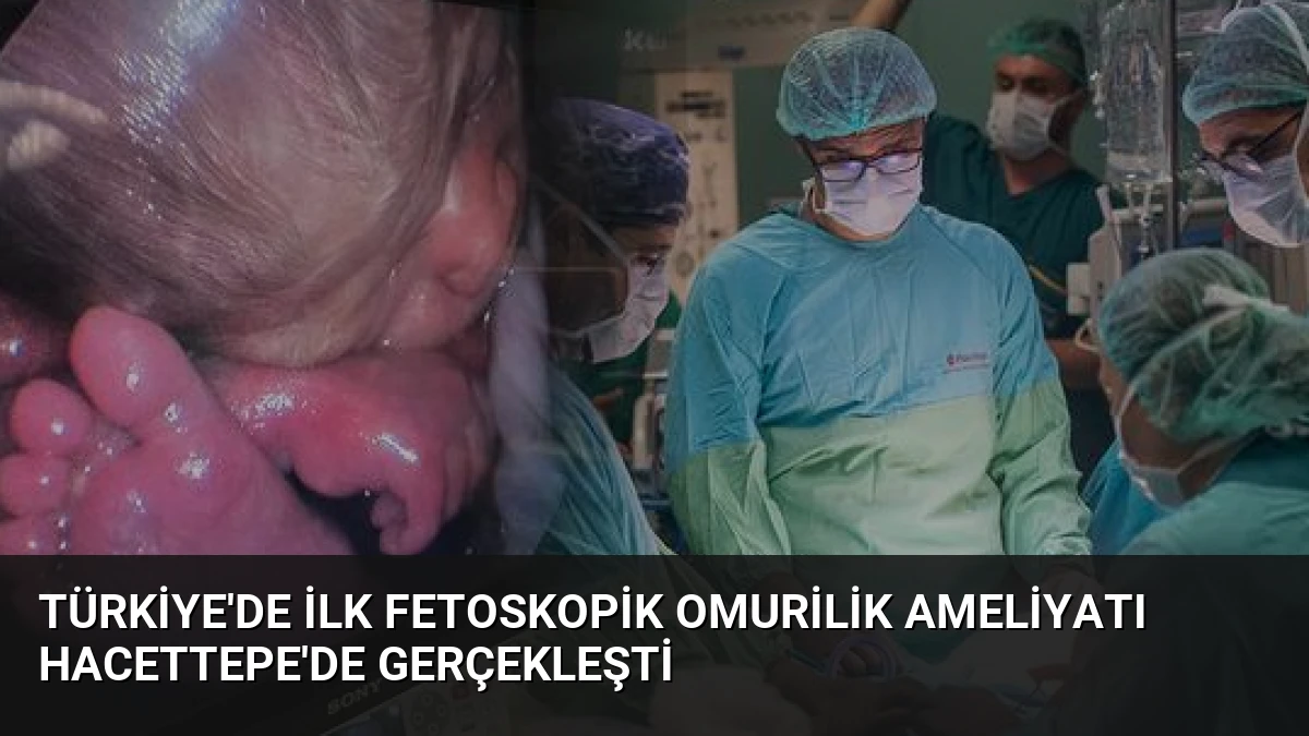 Türkiye’de İlk Fetoskopik Omurilik Ameliyatı Hacettepe’de Gerçekleşti