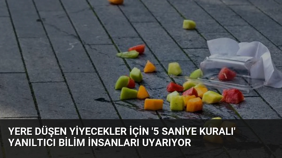 Yere Düşen Yiyecekler İçin ‘5 Saniye Kuralı’ Yanıltıcı Bilim İnsanları Uyarıyor