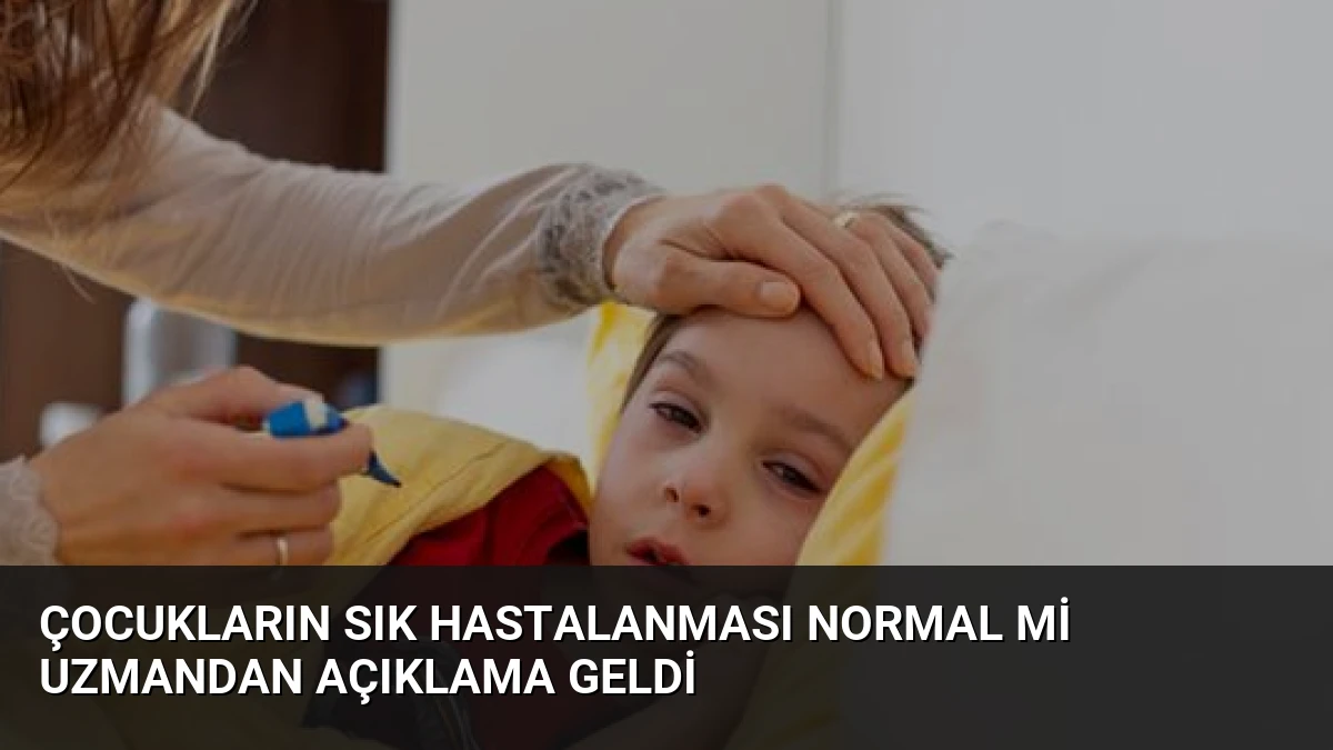 Çocukların Sık Hastalanması Normal mi Uzmandan Açıklama Geldi