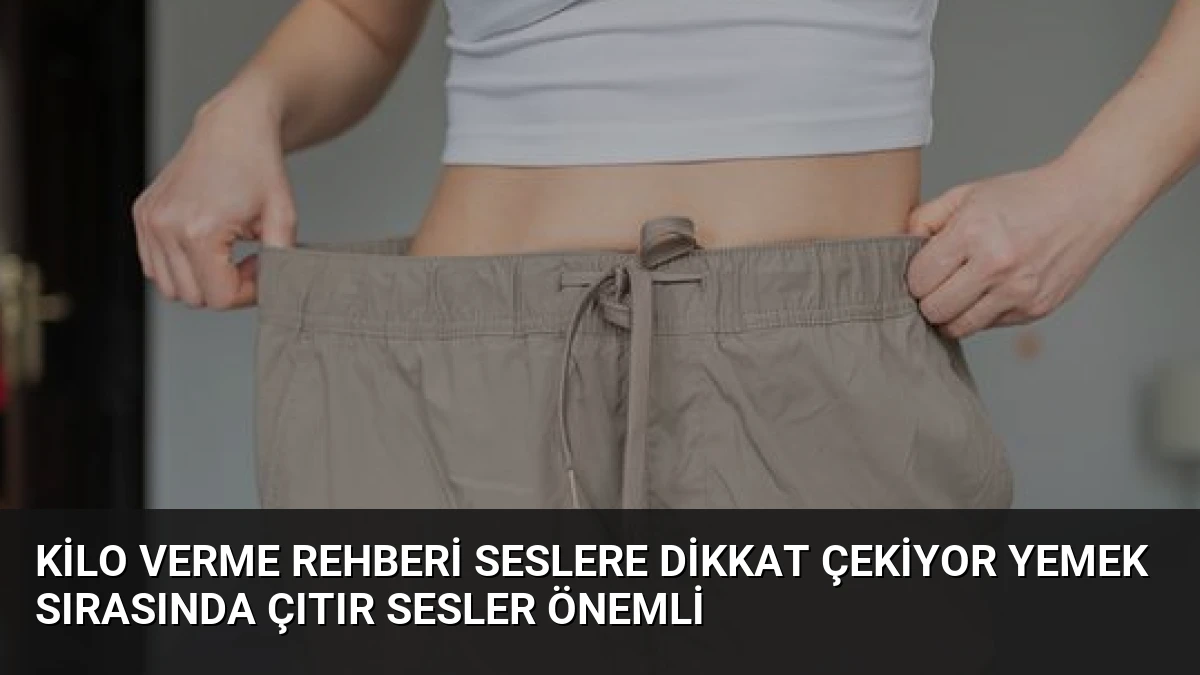 Kilo Verme Rehberi Seslere Dikkat Çekiyor Yemek Sırasında Çıtır Sesler Önemli