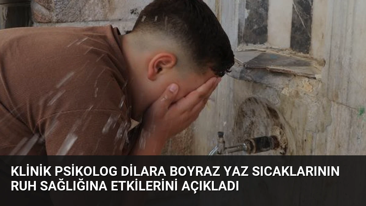Klinik Psikolog Dilara Boyraz Yaz Sıcaklarının Ruh Sağlığına Etkilerini Açıkladı