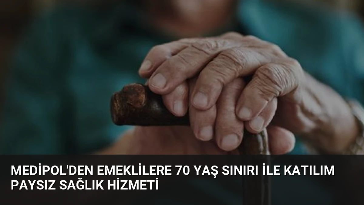 Medipol’den Emeklilere 70 Yaş Sınırı ile Katılım Paysız Sağlık Hizmeti