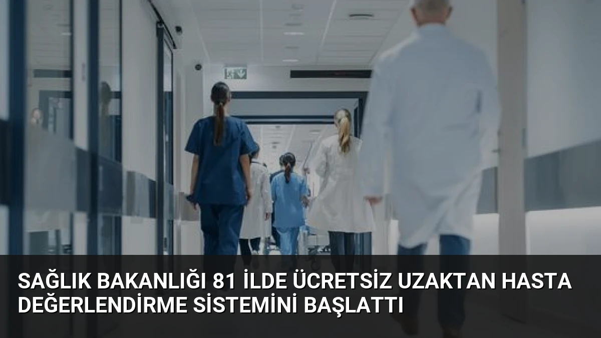 Sağlık Bakanlığı 81 İlde Ücretsiz Uzaktan Hasta Değerlendirme Sistemini Başlattı