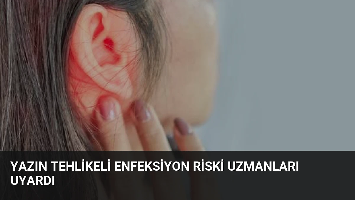 Yazın Tehlikeli Enfeksiyon Riski Uzmanları Uyardı