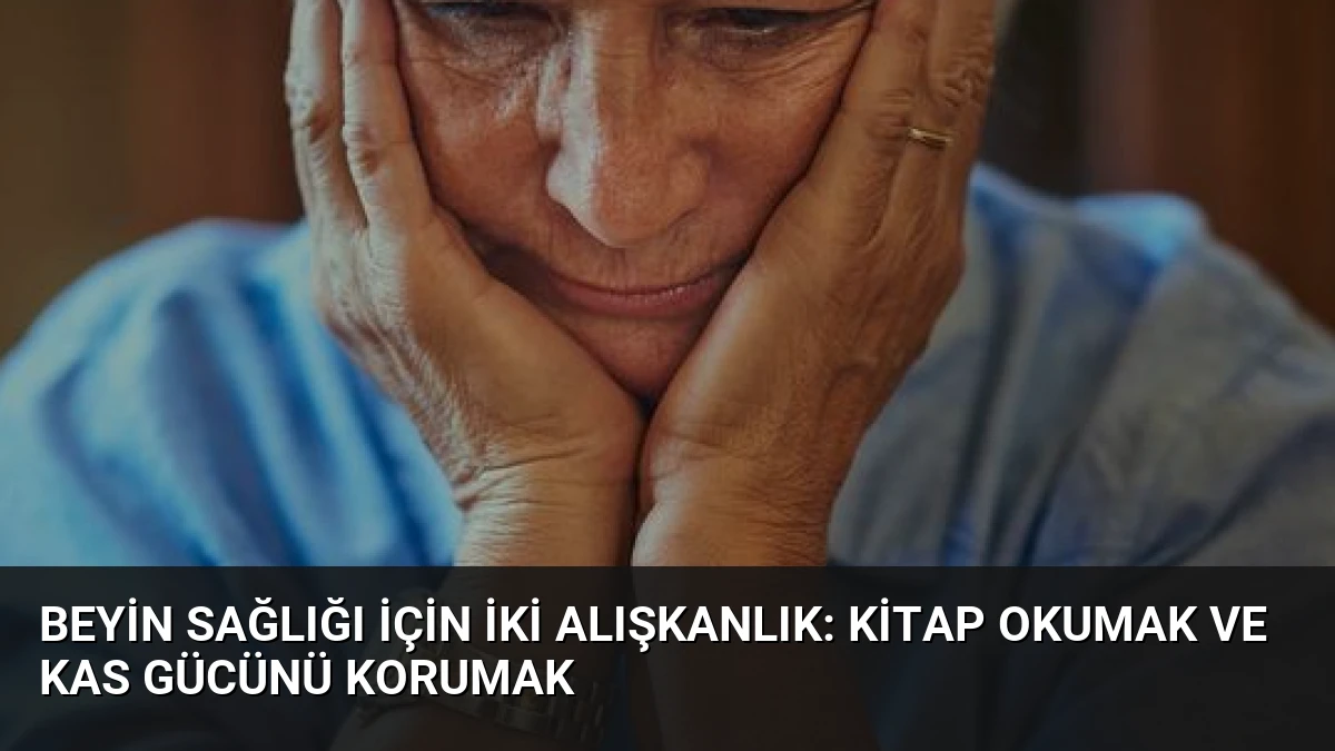 Beyin Sağlığı İçin İki Alışkanlık: Kitap Okumak ve Kas Gücünü Korumak