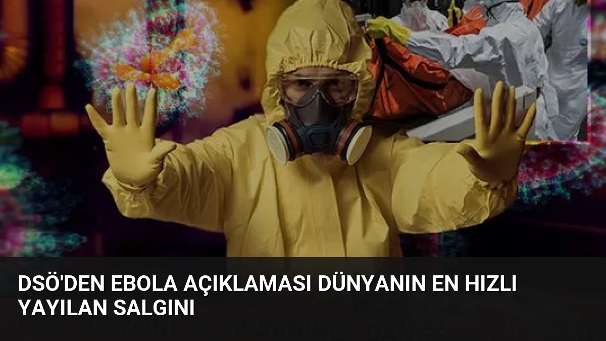 DSÖ’den Ebola Açıklaması Dünyanın En Hızlı Yayılan Salgını