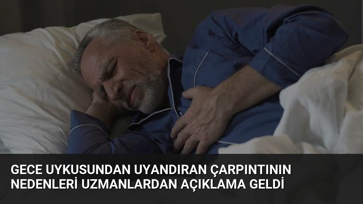 Gece Uykusundan Uyandıran Çarpıntının Nedenleri Uzmanlardan Açıklama Geldi