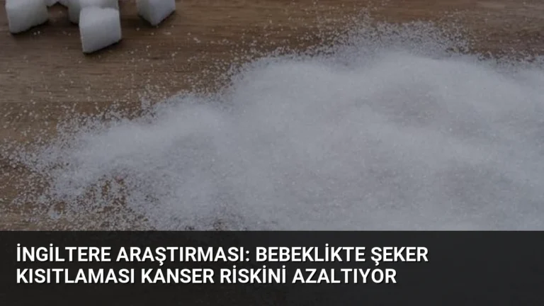 İngiltere Araştırması: Bebeklikte Şeker Kısıtlaması Kanser Riskini Azaltıyor