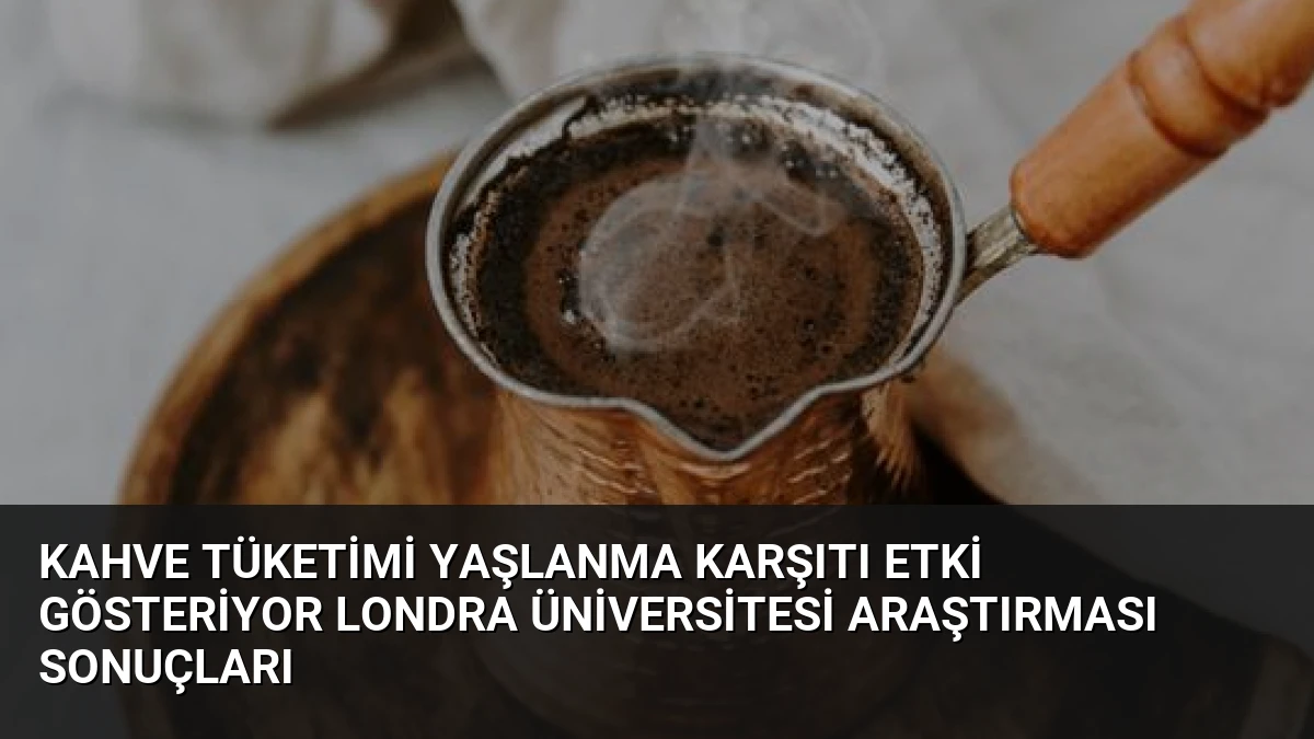 Kahve Tüketimi Yaşlanma Karşıtı Etki Gösteriyor Londra Üniversitesi Araştırması Sonuçları