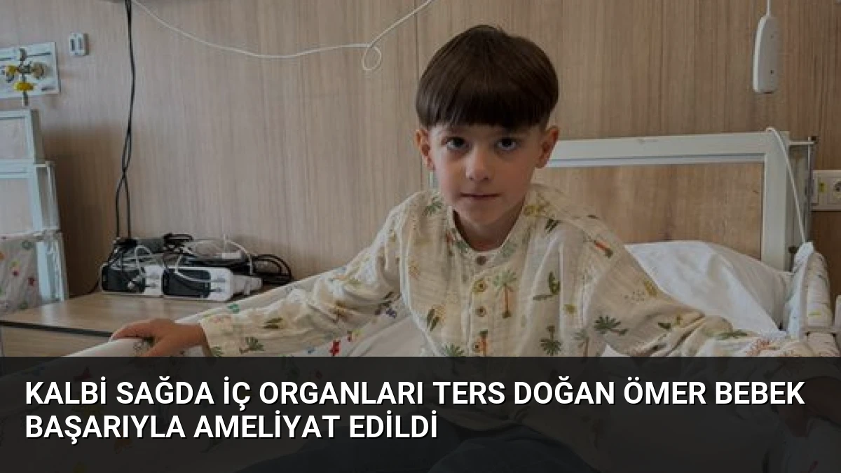 Kalbi Sağda İç Organları Ters Doğan Ömer Bebek Başarıyla Ameliyat Edildi
