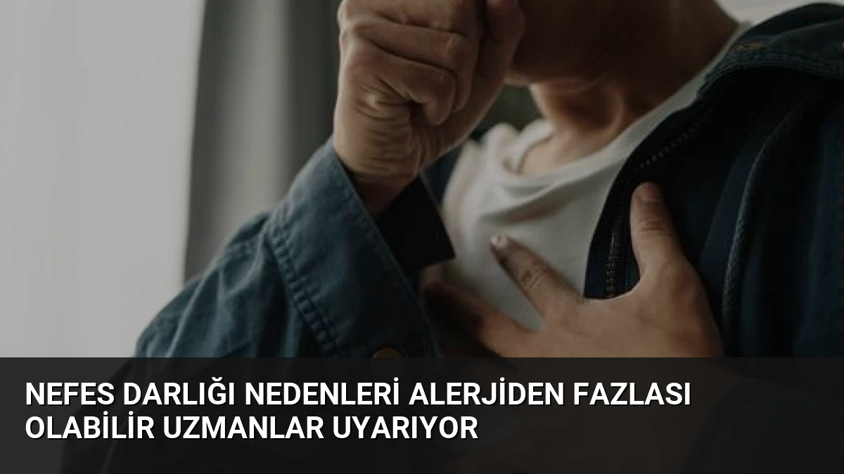 Nefes Darlığı Nedenleri Alerjiden Fazlası Olabilir Uzmanlar Uyarıyor