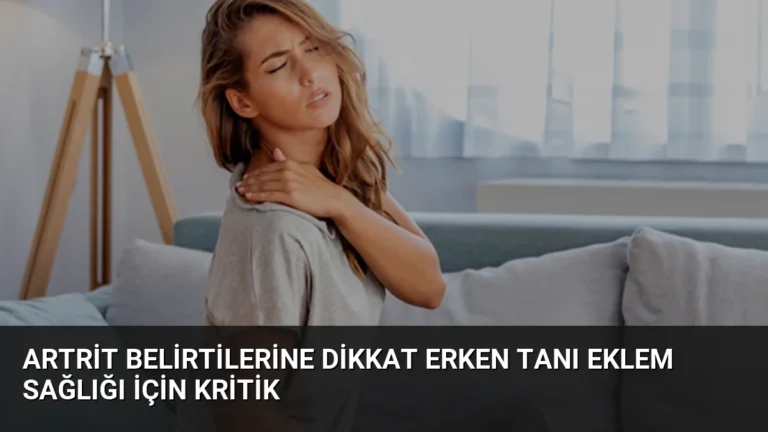 Artrit Belirtilerine Dikkat Erken Tanı Eklem Sağlığı İçin Kritik