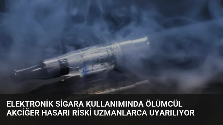 Elektronik Sigara Kullanımında Ölümcül Akciğer Hasarı Riski Uzmanlarca Uyarılıyor