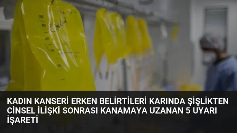 Kadın Kanseri Erken Belirtileri Karında Şişlikten Cinsel İlişki Sonrası Kanamaya Uzanan 5 Uyarı İşareti