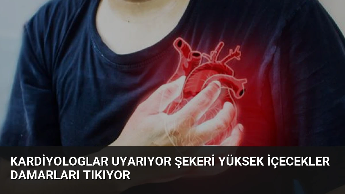 Kardiyologlar Uyarıyor Şekeri Yüksek İçecekler Damarları Tıkıyor