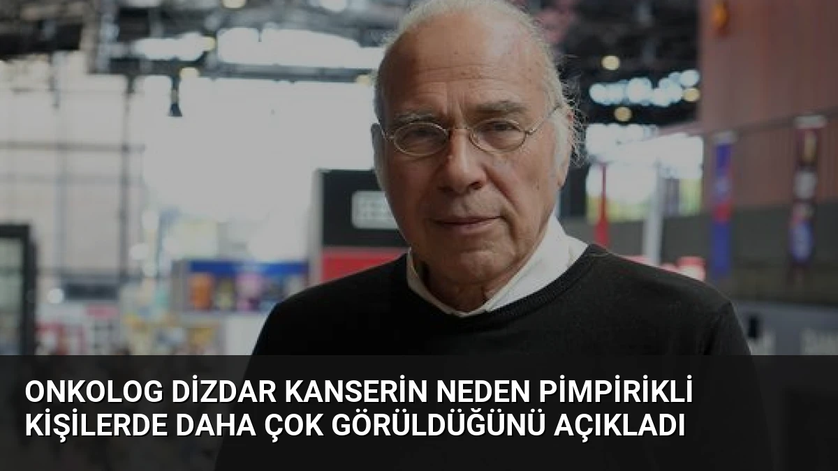 Onkolog Dizdar Kanserin Neden Pimpirikli Kişilerde Daha Çok Görüldüğünü Açıkladı