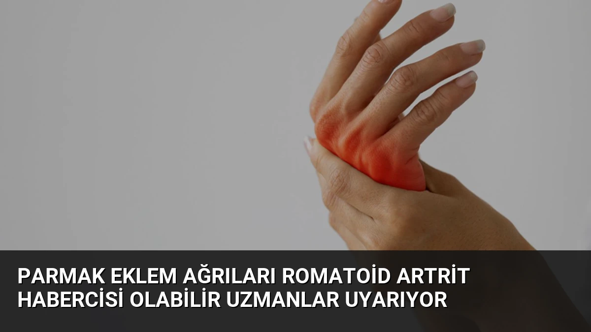 Parmak Eklem Ağrıları Romatoid Artrit Habercisi Olabilir Uzmanlar Uyarıyor
