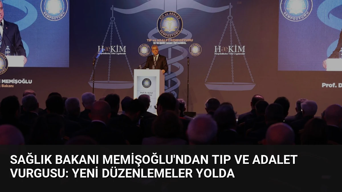 Sağlık Bakanı Memişoğlu’ndan Tıp ve Adalet Vurgusu: Yeni Düzenlemeler Yolda