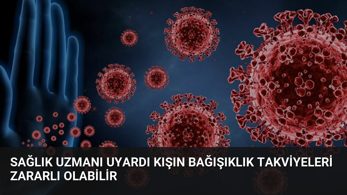 Sağlık Uzmanı Uyardı Kışın Bağışıklık Takviyeleri Zararlı Olabilir