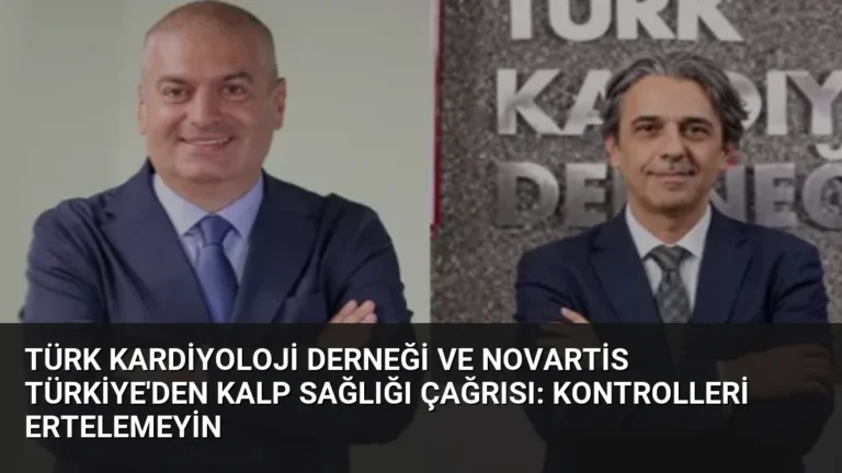 Türk Kardiyoloji Derneği ve Novartis Türkiye’den Kalp Sağlığı Çağrısı: Kontrolleri Ertelemeyin