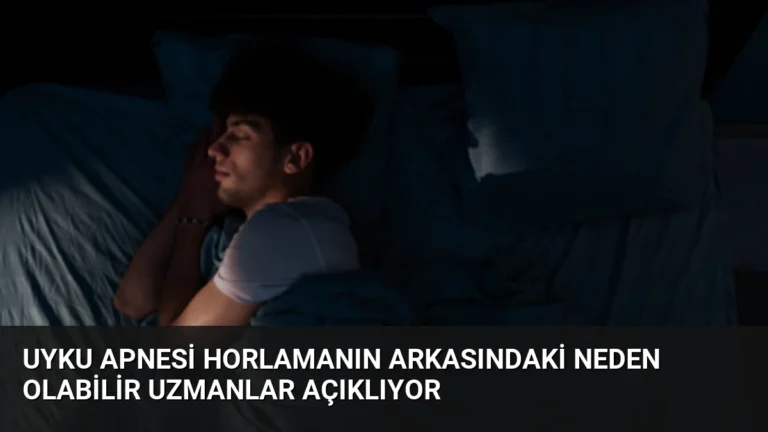 Uyku Apnesi Horlamanın Arkasındaki Neden Olabilir Uzmanlar Açıklıyor