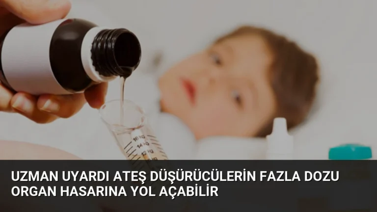 Uzman Uyardı Ateş Düşürücülerin Fazla Dozu Organ Hasarına Yol Açabilir