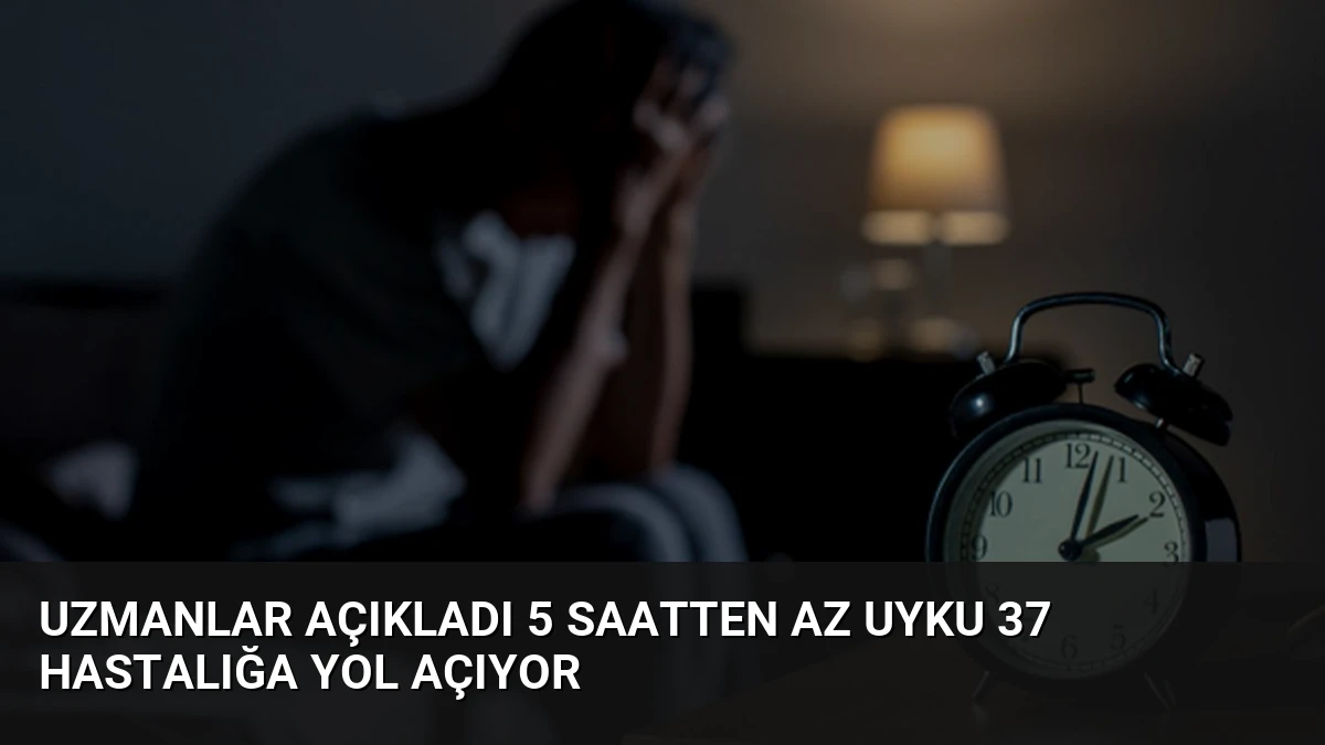 Uzmanlar Açıkladı 5 Saatten Az Uyku 37 Hastalığa Yol Açıyor