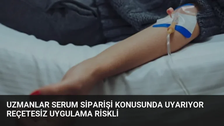 Uzmanlar Serum Siparişi Konusunda Uyarıyor Reçetesiz Uygulama Riskli