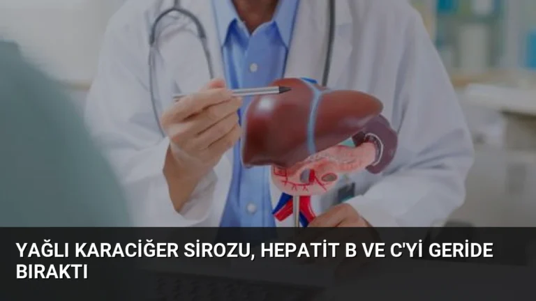 Yağlı Karaciğer Sirozu, Hepatit B ve C’yi Geride Bıraktı